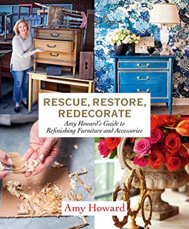 Rescue, Restore, Redecorate: Amy Howard's Guide to Refinishing Furniture and Accessories - Amy Howard [KSIĄŻKA]