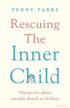 Rescuing the 'Inner Child': Therapy for Adults Sexually Abused as Children - Penny Parks [KSIĄŻKA]