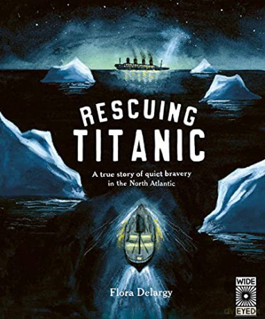 Rescuing Titanic: A true story of quiet bravery in the North Atlantic (Hidden Histories) - Flora Delargy [KSIĄŻKA]