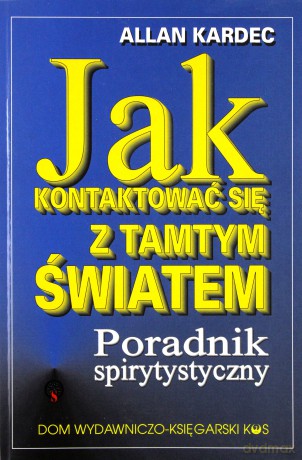 Jak kontaktować się z tamtym światem - Allan Kardec [KSIĄŻKA]