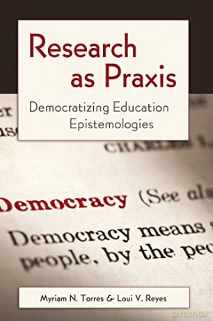 Research as Praxis; Democratizing Education Epistemologies (4) (Critical Qualitative Research) - Myriam N. Torres [KSIĄŻKA]