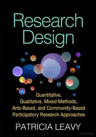 Research Design: Quantitative, Qualitative, Mixed Methods, Arts-Based, and Community-Based Participatory Research Approaches - Patricia Leavy [KSIĄŻKA]