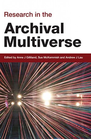 Research in the Archival Multiverse (Social Informatics) - Anne J Gilliland [KSIĄŻKA]
