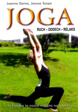 JOGA (RUCH-ODDECH-RELAKS) - Joanna Górna, Janusz Szopa [KSIĄŻKA]