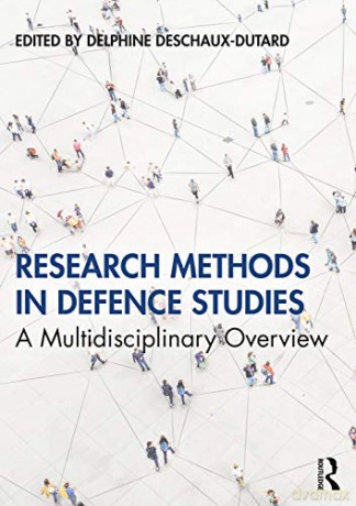 Research Methods in Defence Studies: A Multidisciplinary Overview - Delphine Deschaux-Dutard [KSIĄŻKA]
