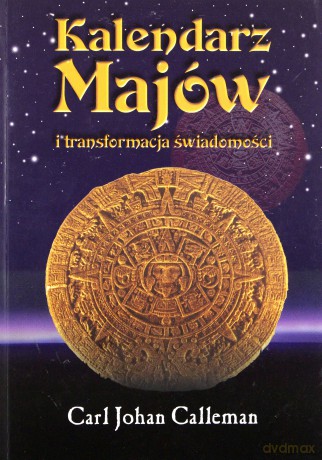 Kalendarz Majów 
i transformacja świadomości - Carl Johan Calleman [KSIĄŻKA]