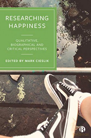 Researching Happiness: Qualitative, Biographical and Critical Perspectives - Mark Cieslik [KSIĄŻKA]