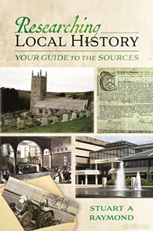 Researching Local History: Your Guide to the Sources - Stuart A Raymond [KSIĄŻKA]