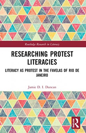 Researching Protest Literacies: Literacy as Protest in the Favelas of Rio de Janeiro (Routledge Research in Literacy) - Jamie D. I. Duncan [KSIĄŻKA]