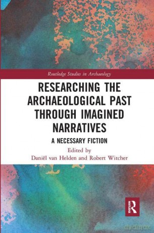 Researching the Archaeological Past through Imagined Narratives: A Necessary Fiction (Routledge Studies in Archaeology) - Daniël van Helden [KSIĄŻKA]