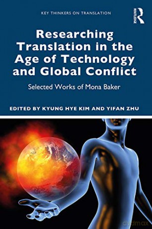Researching Translation in the Age of Technology and Global Conflict: Selected Works of Mona Baker (Key Thinkers on Translation) - Kyung Hye Kim [KSIĄŻKA]