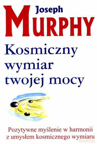 Kosmiczny wymiar twojej mocy - Joseph Murphy [KSIĄŻKA]