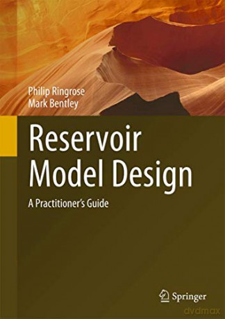 Reservoir Model Design: A Practitioner's Guide - Philip Ringrose [KSIĄŻKA]