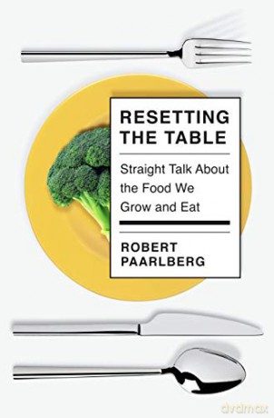 Resetting the Table: Straight Talk About the Food We Grow and Eat - Robert Paarlberg [KSIĄŻKA]