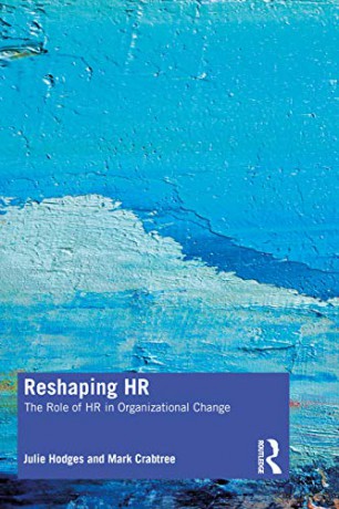 Reshaping HR: The Role of HR in Organizational Change - Julie Hodges [KSIĄŻKA]
