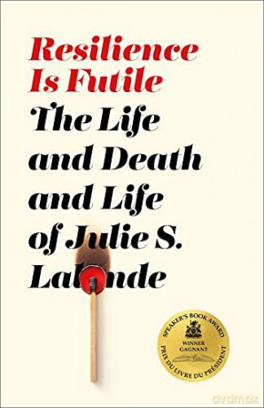 Resilience Is Futile: The Life and Death and Life of Julie LaLonde - Julie S LaLonde [KSIĄŻKA]