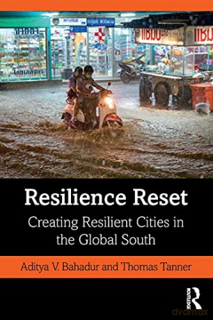Resilience Reset: Creating Resilient Cities in the Global South - Aditya V. Bahadur [KSIĄŻKA]