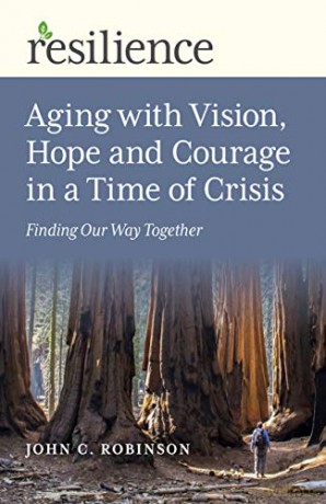 Resilience: Aging with Vision, Hope and Courage in a Time of Crisis: Finding Our Way Together - John C. Robinson [KSIĄŻKA]