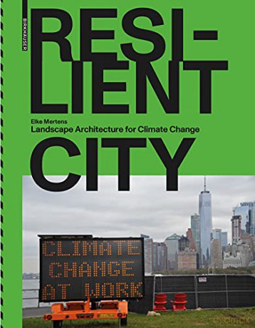 Resilient City: Landscape Architecture for Climate Change - Elke Mertens [KSIĄŻKA]