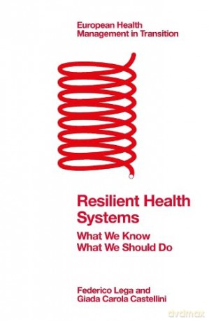 Resilient Health Systems: What We Know; What We Should Do (European Health Management in Transition) - Federico Lega [KSIĄŻKA]