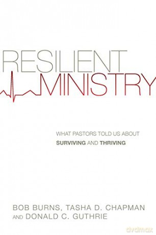 Resilient Ministry: What Pastors Told Us about Surviving and Thriving - Tasha Chapman and Donald C. Guthrie Bob Burns [KSIĄŻKA]
