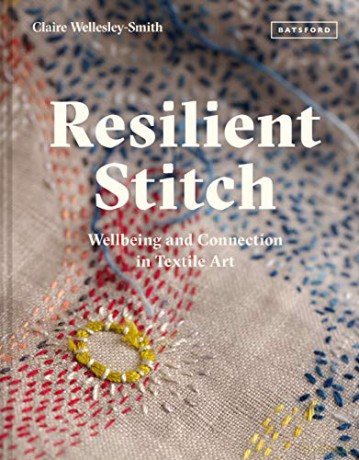 Resilient Stitch: Wellbeing and Connection in Textile Art - Claire Wellesley-Smith [KSIĄŻKA]