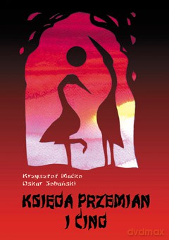 Księga Przemian I-Cing - Krzysztof Maćko, Oskar Sobański [KSIĄŻKA]