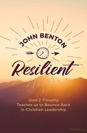 Resilient: how 2 Timothy teaches us to bounce back in Christian Leadership - John Benton [KSIĄŻKA]
