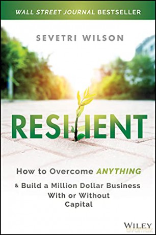 Resilient: How to Overcome Anything and Build a Million Dollar Business With or Without Capital - Sevetri Wilson [KSIĄŻKA]