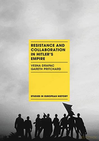 Resistance and Collaboration in Hitler's Empire: 18 (Studies in European History) - Vesna Drapac [KSIĄŻKA]