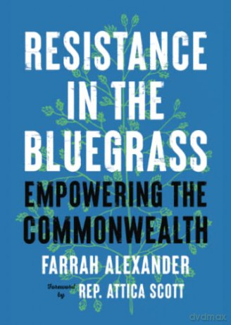 Resistance in the Bluegrass: Empowering the Commonwealth - Farrah Alexander [KSIĄŻKA]
