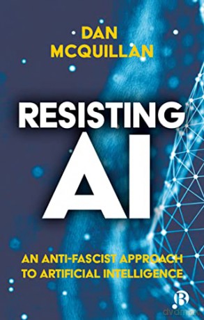 Resisting AI: An Anti-fascist Approach to Artificial Intelligence - Dan McQuillan [KSIĄŻKA]