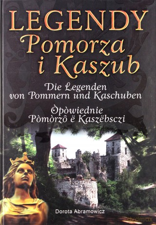 Legendy Pomorza i Kaszub
(wersja trójjęzyczna) - Dorota Abramowicz [KSIĄŻKA]