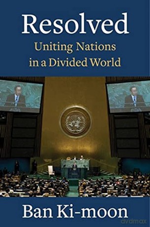 Resolved: Uniting Nations in a Divided World - Ban Ki-moon [KSIĄŻKA]