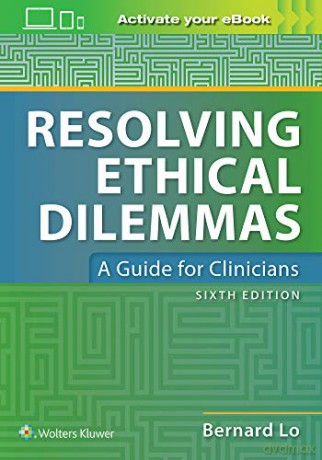 Resolving Ethical Dilemmas: A Guide for Clinicians - Dr. Bernard Lo MD [KSIĄŻKA]