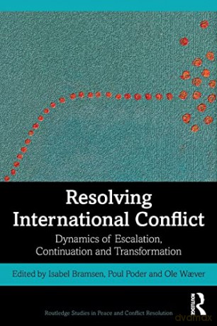 Resolving International Conflict: Dynamics of Escalation, Continuation and Transformation (Routledge Studies in Peace and Conflict Resolution) - Isabel Bramsen [KSIĄŻKA]