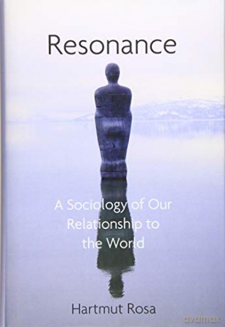 Resonance: A Sociology of Our Relationship to the World - Hartmut Rosa [KSIĄŻKA]