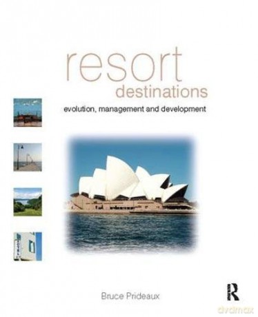 Resort Destinations: Evolution, Management and Development - Bruce Prideaux [KSIĄŻKA]
