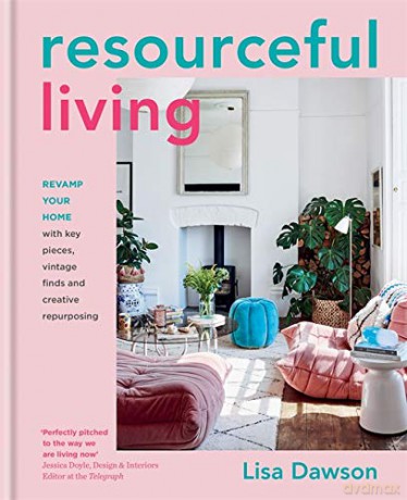 Resourceful Living: Revamp Your Home with Key Pieces, Vintage Finds and Creative Repurposing - Lisa Dawson [KSIĄŻKA]