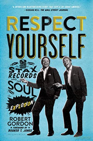 Respect Yourself: Stax Records and the Soul Explosion - Robert Gordon [KSIĄŻKA]