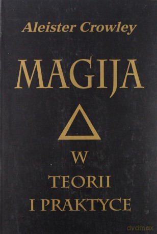 Magija w teorii i praktyce - Aleksander Crowley [KSIĄŻKA]