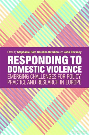 Responding to Domestic Violence: Emerging Challenges for Policy, Practice and Research in Europe - Carolina Overlien and John Devaney Stephanie Holt [KSIĄŻKA]