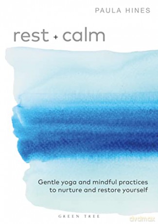 Rest + Calm: Gentle yoga and mindful practices to nurture and restore yourself - Paula Hines [KSIĄŻKA]