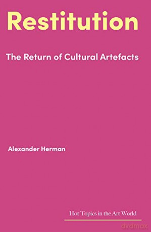 Restitution: The Return of Cultural Artefacts (Hot Topics in the Art World) - Alexander Herman [KSIĄŻKA]