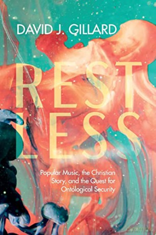Restless: Popular Music, the Christian Story, and the Quest for Ontological Security - David J. Gillard [KSIĄŻKA]