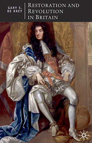 Restoration and Revolution in Britain: Political Culture in the Era of Charles II and the Glorious Revolution: 51 (British Studies Series) - Gary S. De Krey [KSIĄŻKA]