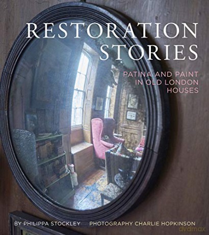 Restoration Stories: Patina and Paint in Old London Houses - Philippa Stockley [KSIĄŻKA]