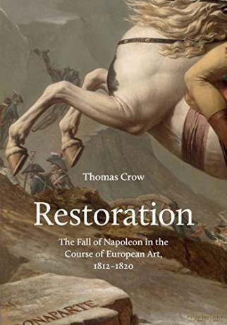 Restoration: The Fall of Napoleon in the Course of European Art, 1812-1820 (Bollingen Series, 621) - Thomas Crow [KSIĄŻKA]
