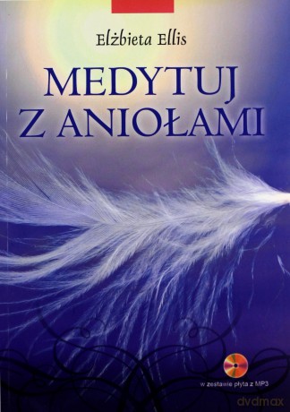 Medytuj z aniołami - Elżbieta Ellis [KSIĄŻKA]