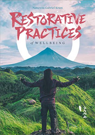 Restorative Practices of Wellbeing: A Compendium of Restorative Practices (Connection Phenomenology) - Natureza Gabriel Kram [KSIĄŻKA]